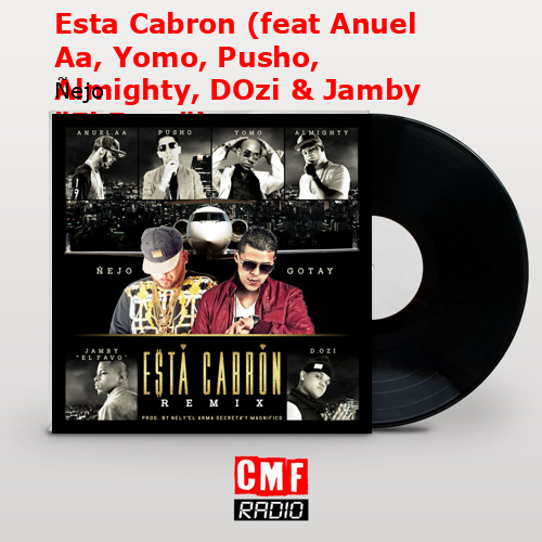 Esta Cabron (feat Anuel Aa, Yomo, Pusho, Almighty, DOzi & Jamby “El Favo”) – Ñejo
