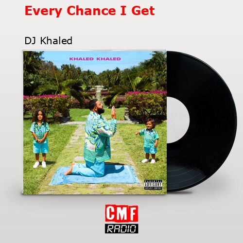 final cover Every Chance I Get DJ Khaled
