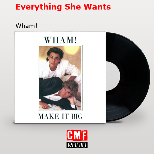 Everything She Wants – Wham!