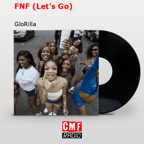 FNF (Let’s Go) – GloRilla
