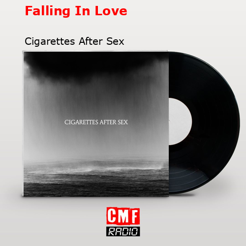Falling In Love – Cigarettes After Sex