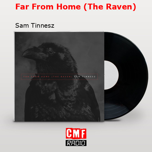 Far From Home (The Raven) – Sam Tinnesz