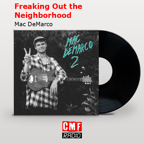 Freaking Out the Neighborhood – Mac DeMarco