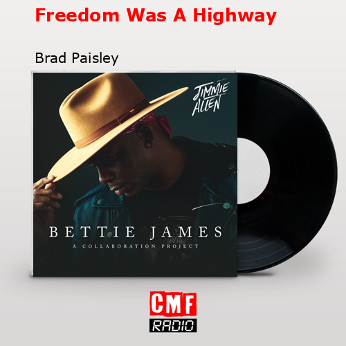 final cover Freedom Was A Highway Brad Paisley