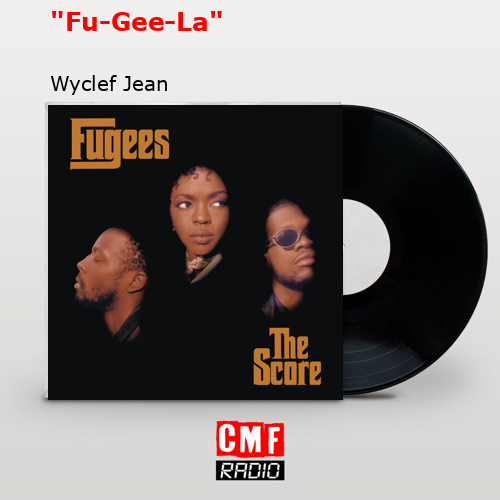 “Fu-Gee-La” – Wyclef Jean