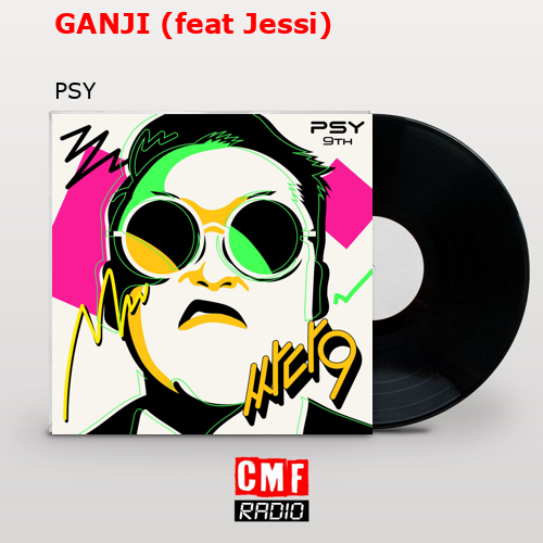 GANJI (feat Jessi) – PSY