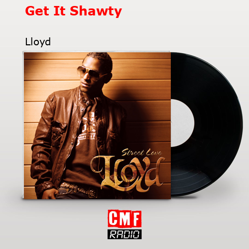 Get It Shawty – Lloyd
