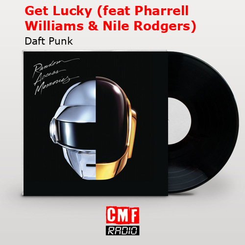 Get Lucky (feat Pharrell Williams & Nile Rodgers) – Daft Punk