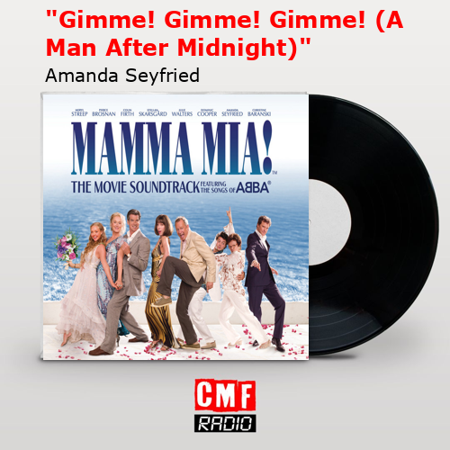 “Gimme! Gimme! Gimme! (A Man After Midnight)” – Amanda Seyfried
