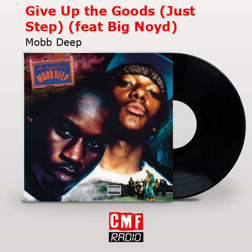 final cover Give Up the Goods Just Step feat Big Noyd Mobb Deep