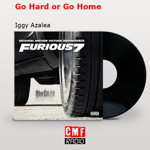 Go Hard or Go Home – Iggy Azalea