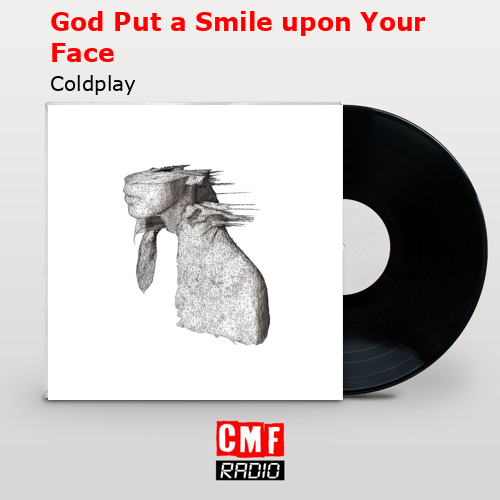 God Put a Smile upon Your Face – Coldplay