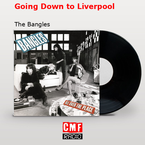 Going Down to Liverpool – The Bangles