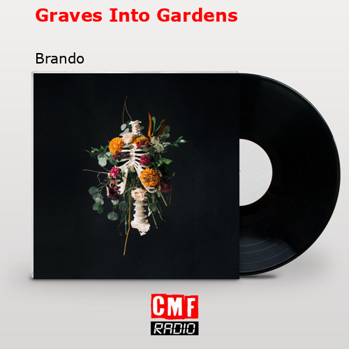 Graves Into Gardens – Brando