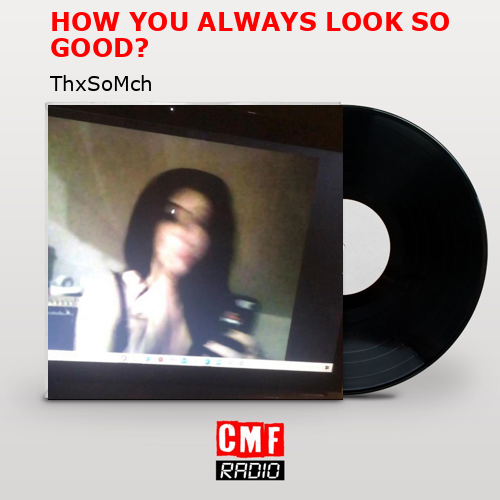 HOW YOU ALWAYS LOOK SO GOOD? – ThxSoMch