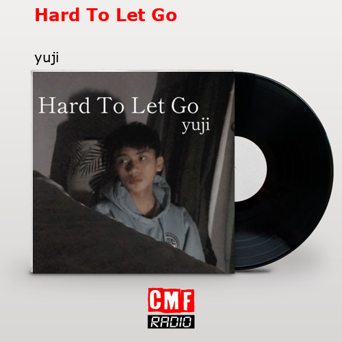 Hard To Let Go – yuji