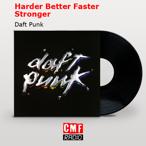 Harder Better Faster Stronger – Daft Punk