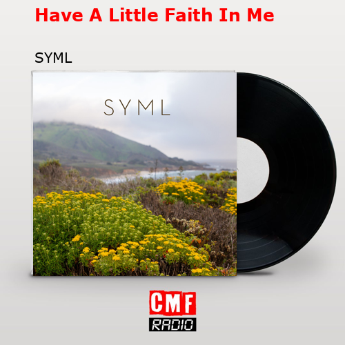 Have A Little Faith In Me – SYML