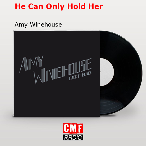 He Can Only Hold Her – Amy Winehouse