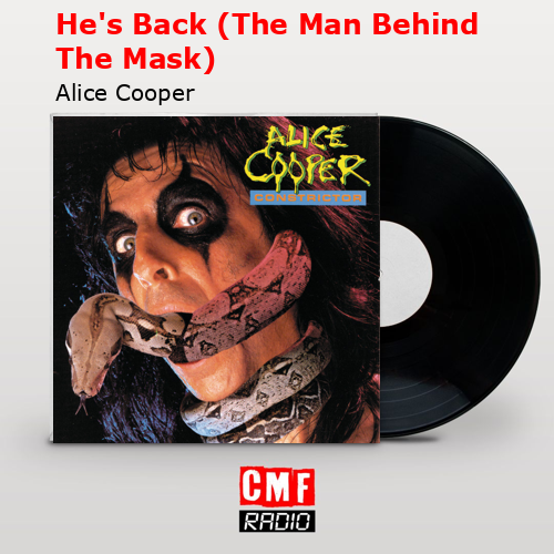 He’s Back (The Man Behind The Mask) – Alice Cooper
