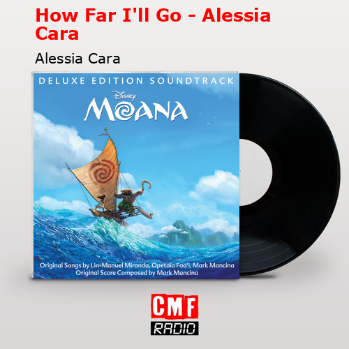 How Far I’ll Go – Alessia Cara – Alessia Cara