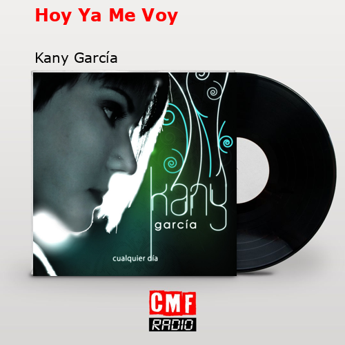 Hoy Ya Me Voy – Kany García