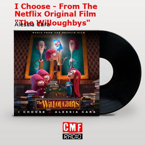 final cover I Choose From The Netflix Original Film The Willoughbys Alessia Cara