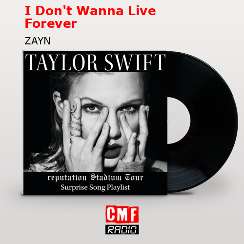 final cover I Dont Wanna Live Forever ZAYN