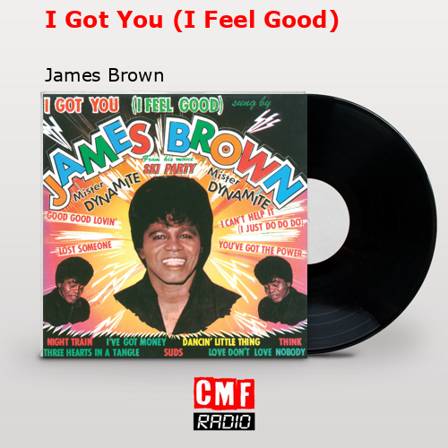 I Got You (I Feel Good) – James Brown