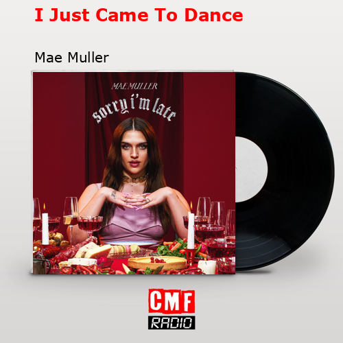 I Just Came To Dance – Mae Muller