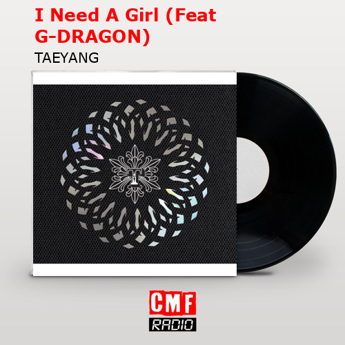 I Need A Girl (Feat G-DRAGON) – TAEYANG