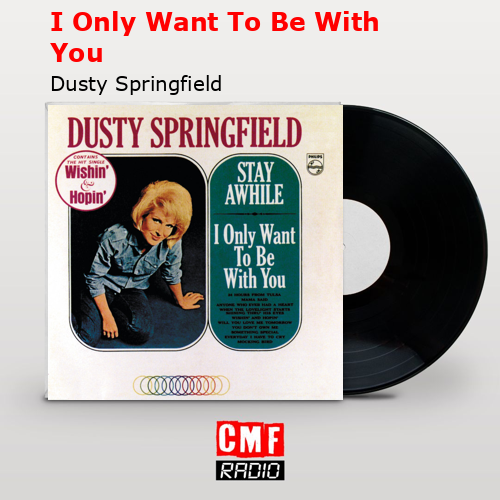 I Only Want To Be With You – Dusty Springfield
