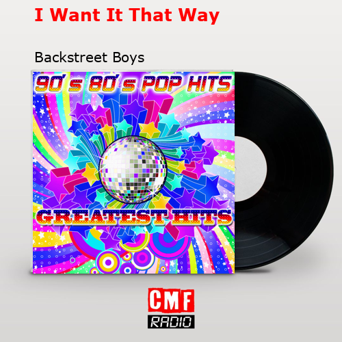 I Want It That Way – Backstreet Boys