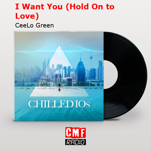 final cover I Want You Hold On to Love CeeLo Green