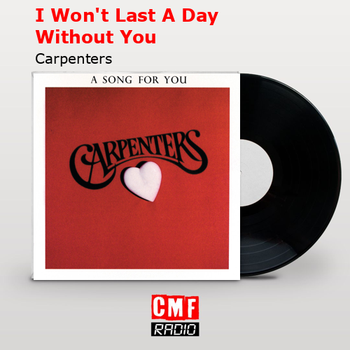 I Won’t Last A Day Without You – Carpenters