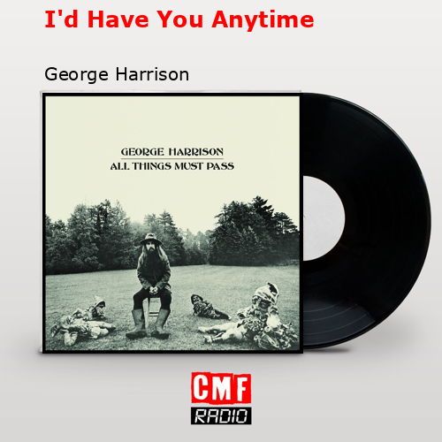 I’d Have You Anytime – George Harrison