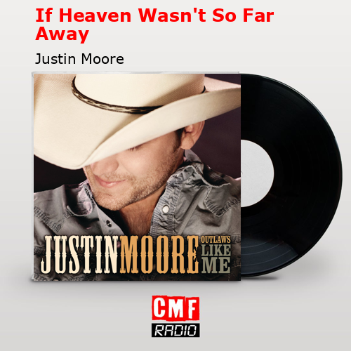 final cover If Heaven Wasnt So Far Away Justin Moore