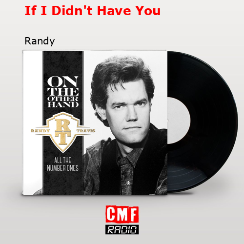 If I Didn’t Have You – Randy