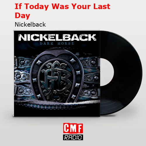 final cover If Today Was Your Last Day Nickelback