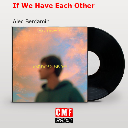 final cover If We Have Each Other Alec Benjamin