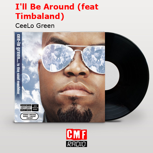 I’ll Be Around (feat Timbaland) – CeeLo Green