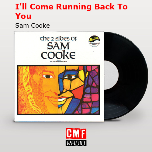 I’ll Come Running Back To You – Sam Cooke