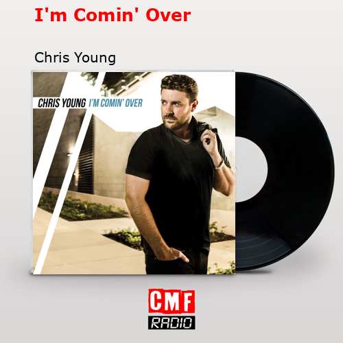 final cover Im Comin Over Chris Young
