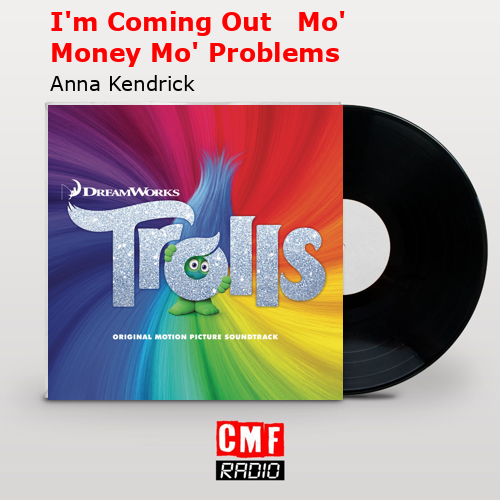 I’m Coming Out   Mo’ Money Mo’ Problems – Anna Kendrick