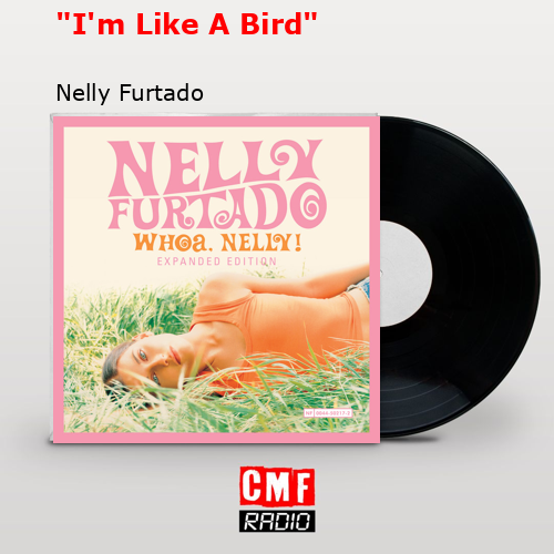 “I’m Like A Bird” – Nelly Furtado