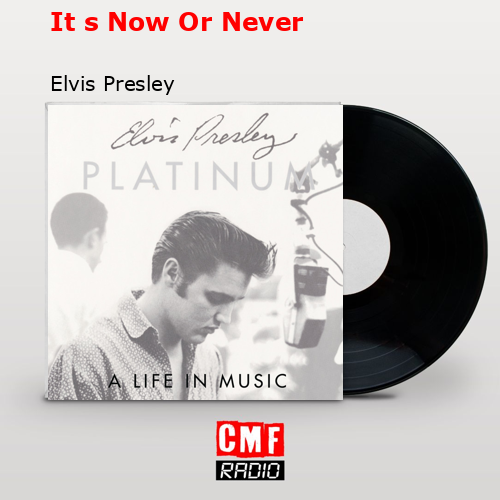 It s Now Or Never – Elvis Presley