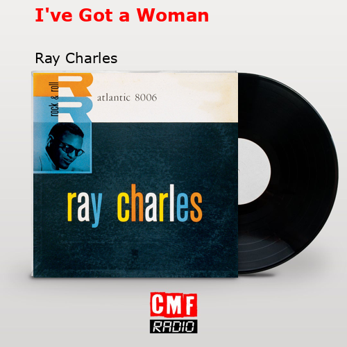 I’ve Got a Woman – Ray Charles