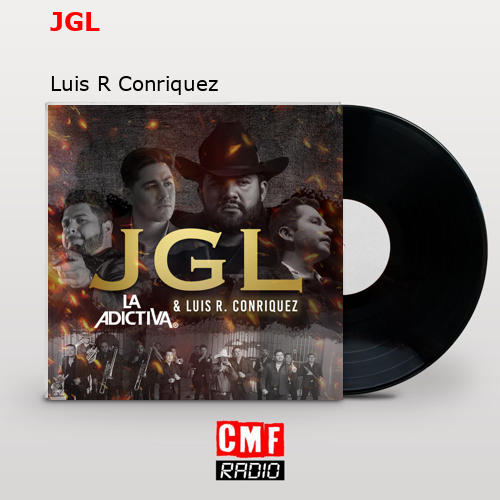 JGL – Luis R Conriquez