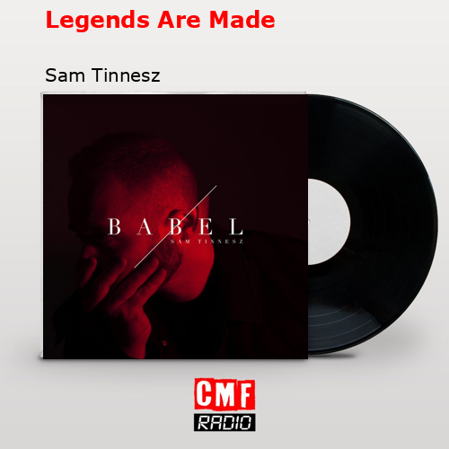 Legends Are Made – Sam Tinnesz