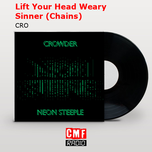 Lift Your Head Weary Sinner (Chains) – CRO